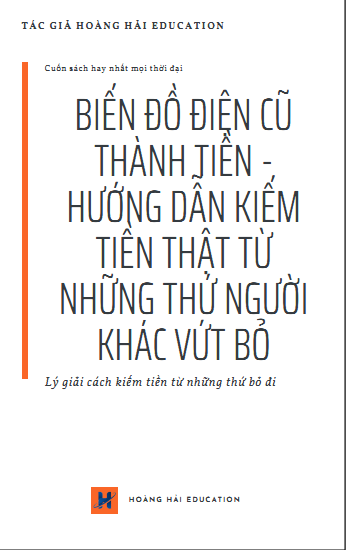 BIẾN ĐỒ ĐIỆN CŨ THÀNH TIỀN – HƯỚNG DẪN KIẾM TIỀN THẬT TỪ NHỮNG THỨ NGƯỜI KHÁC VỨT BỎ